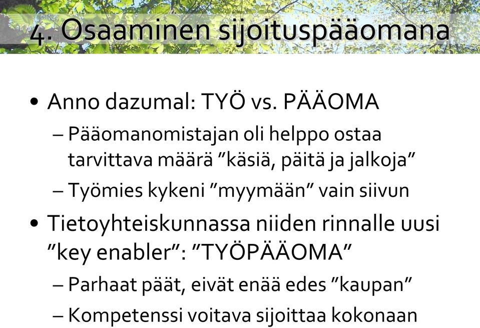 jalkoja Työmies kykeni myymään vain siivun Tietoyhteiskunnassa niiden