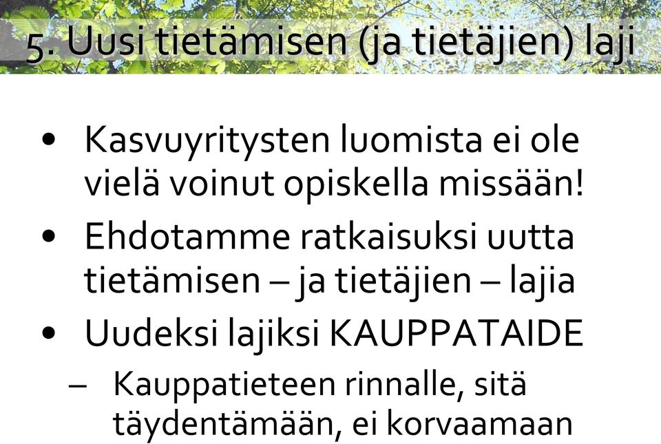 Ehdotamme ratkaisuksi uutta tietämisen ja tietäjien lajia