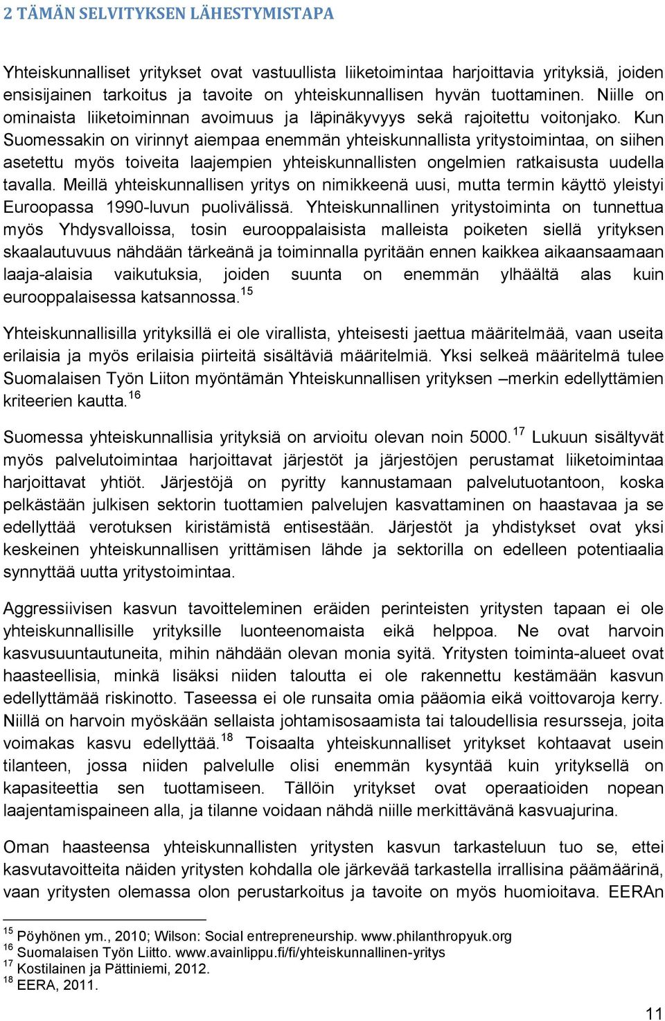 Kun Suomessakin on virinnyt aiempaa enemmän yhteiskunnallista yritystoimintaa, on siihen asetettu myös toiveita laajempien yhteiskunnallisten ongelmien ratkaisusta uudella tavalla.