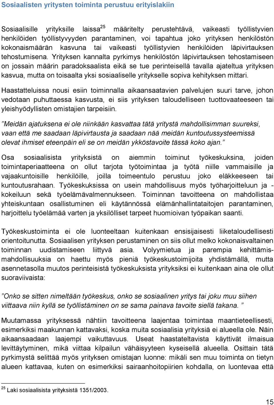 Yrityksen kannalta pyrkimys henkilöstön läpivirtauksen tehostamiseen on jossain määrin paradoksaalista eikä se tue perinteisellä tavalla ajateltua yrityksen kasvua, mutta on toisaalta yksi