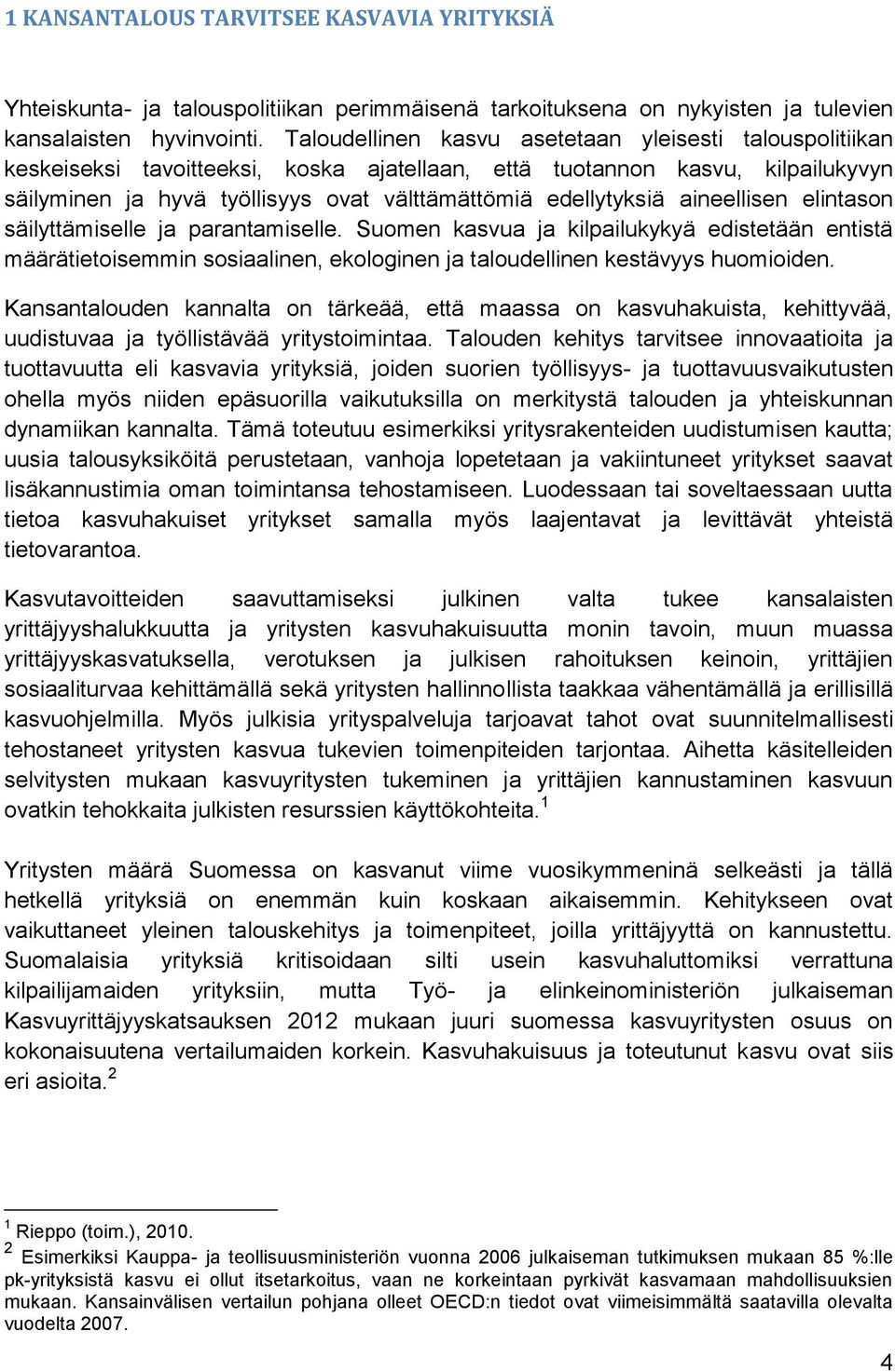 aineellisen elintason säilyttämiselle ja parantamiselle. Suomen kasvua ja kilpailukykyä edistetään entistä määrätietoisemmin sosiaalinen, ekologinen ja taloudellinen kestävyys huomioiden.