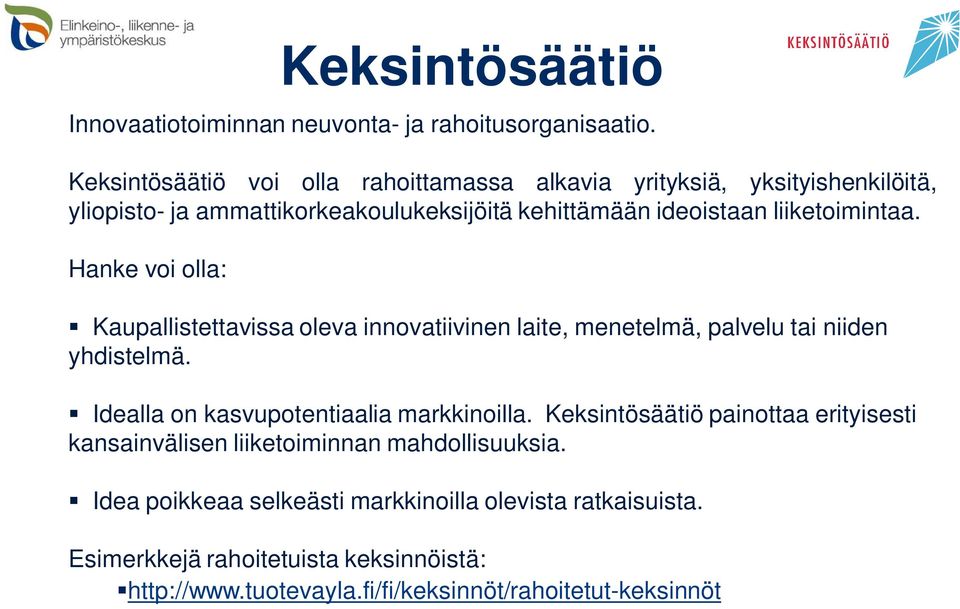liiketoimintaa. Hanke voi olla: Keksintösäätiö Kaupallistettavissa oleva innovatiivinen laite, menetelmä, palvelu tai niiden yhdistelmä.