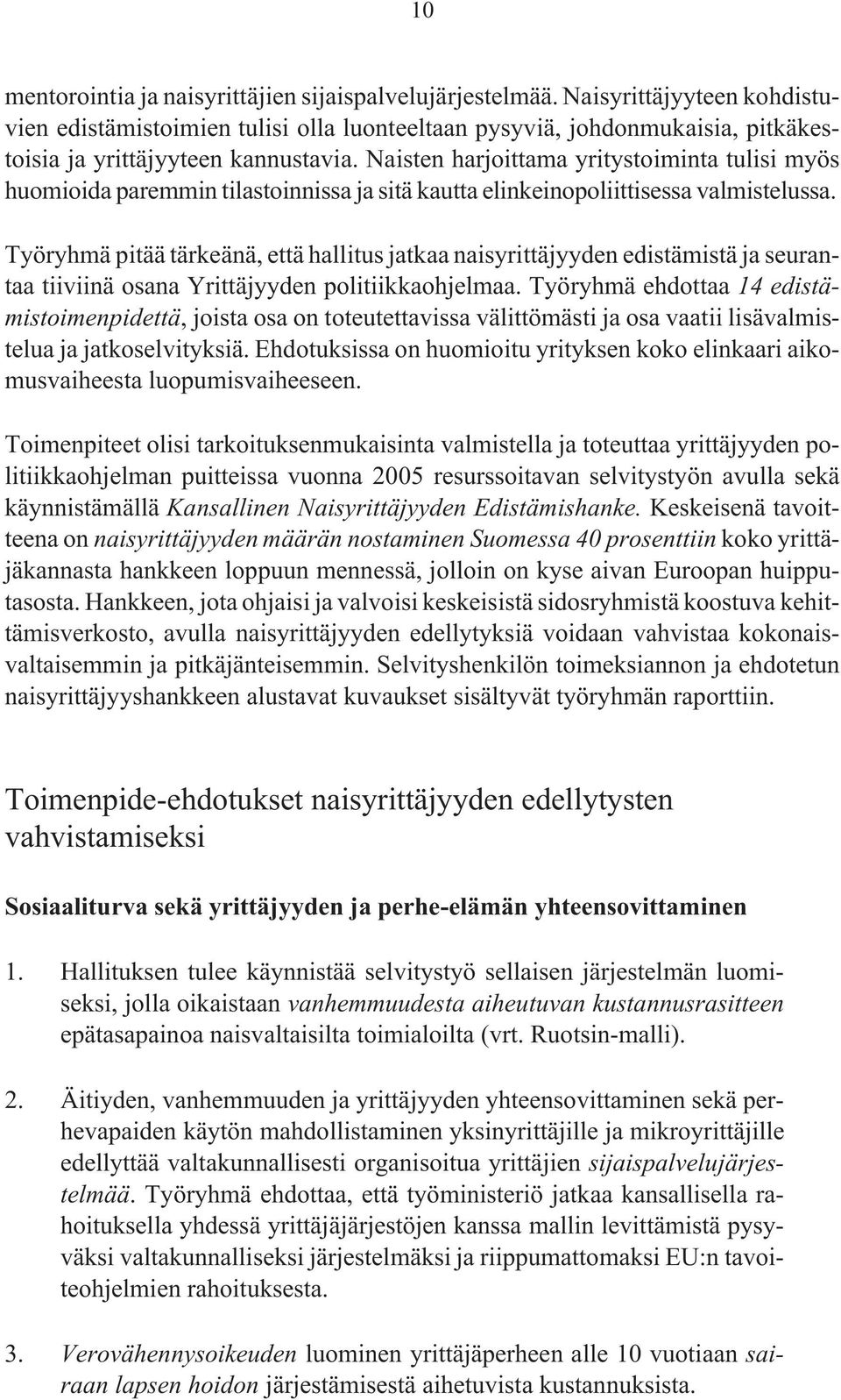 Naisten harjoittama yritystoiminta tulisi myös huomioida paremmin tilastoinnissa ja sitä kautta elinkeinopoliittisessa valmistelussa.