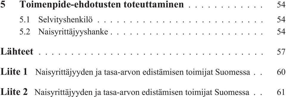 .. 57 Liite 1 Naisyrittäjyyden ja tasa-arvon edistämisen toimijat