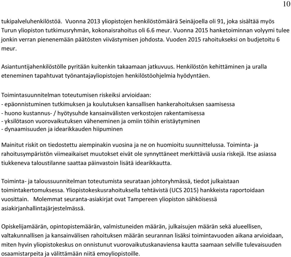 10 Asiantuntijahenkilöstölle pyritään kuitenkin takaamaan jatkuvuus. Henkilöstön kehittäminen ja uralla eteneminen tapahtuvat työnantajayliopistojen henkilöstöohjelmia hyödyntäen.