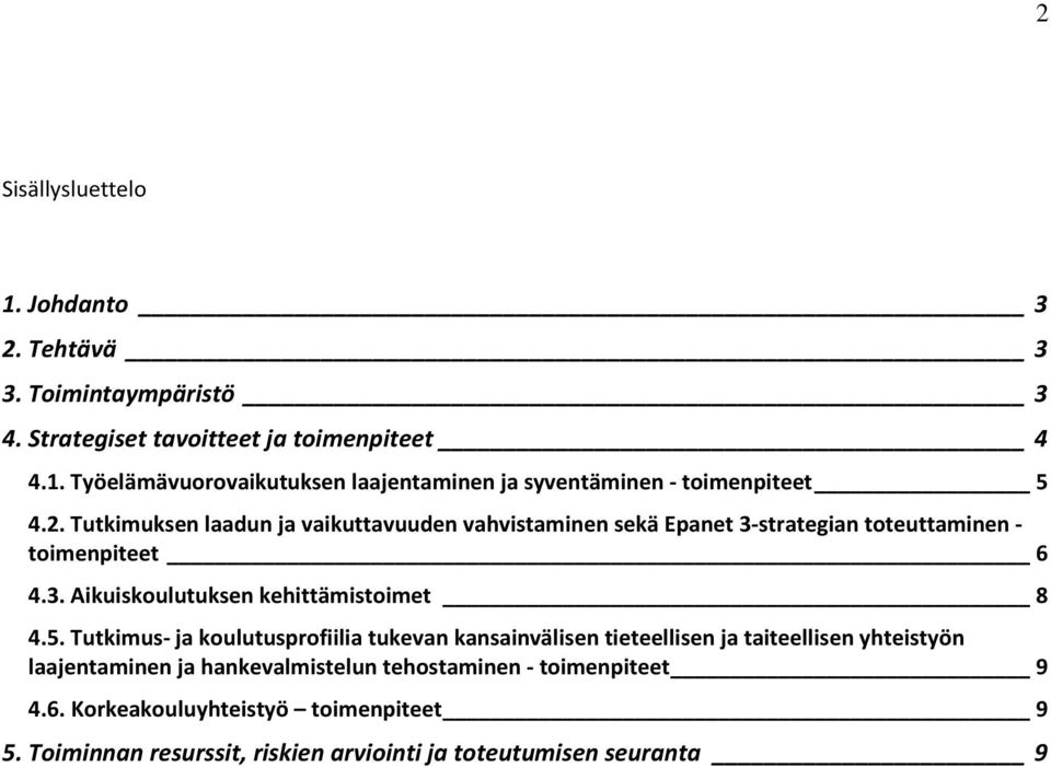 5. Tutkimus- ja koulutusprofiilia tukevan kansainvälisen tieteellisen ja taiteellisen yhteistyön laajentaminen ja hankevalmistelun tehostaminen -