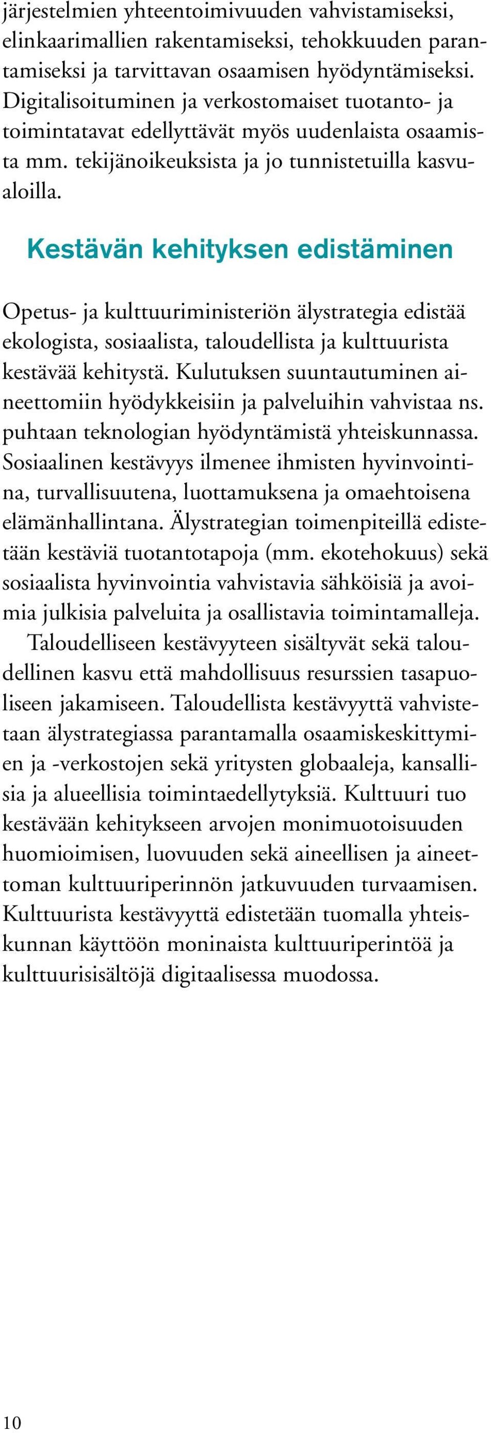 Kestävän kehityksen edistäminen Opetus- ja kulttuuriministeriön älystrategia edistää ekologista, sosiaalista, taloudellista ja kulttuurista kestävää kehitystä.