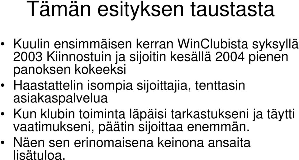 sijoittajia, tenttasin asiakaspalvelua Kun klubin toiminta läpäisi tarkastukseni ja