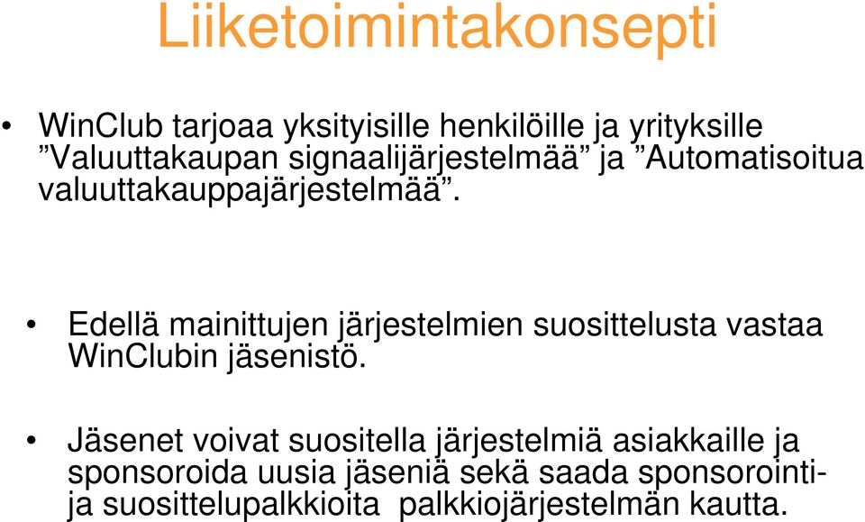 Edellä mainittujen järjestelmien suosittelusta vastaa WinClubin jäsenistö.