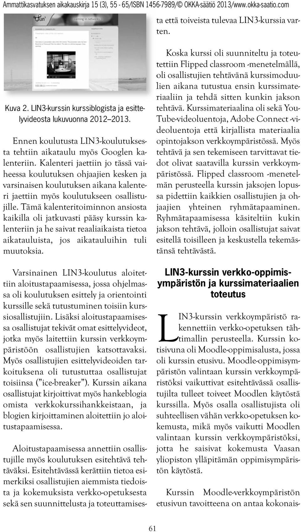 Kuva 2. LIN3-kurssin kurssiblogista ja esittelyvideosta lukuvuonna 2012 2013. Ennen koulutusta LIN3-koulutuksesta tehtiin aikataulu myös Googlen kalenteriin.