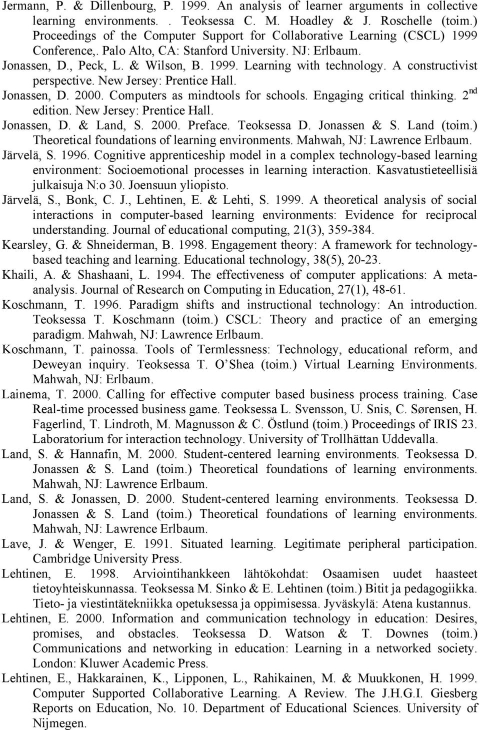 A constructivist perspective. New Jersey: Prentice Hall. Jonassen, D. 2000. Computers as mindtools for schools. Engaging critical thinking. 2 nd edition. New Jersey: Prentice Hall. Jonassen, D. & Land, S.