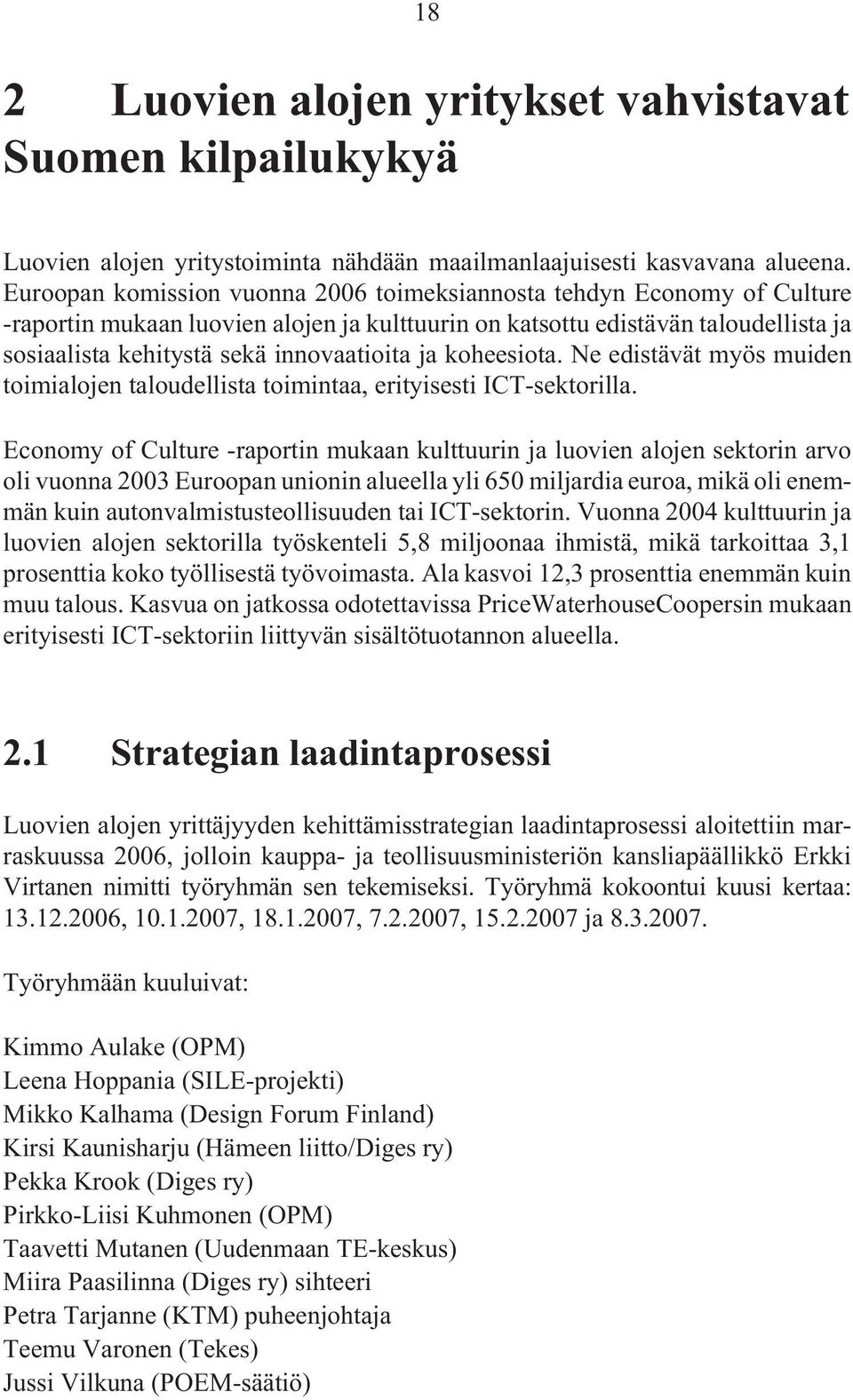 ja koheesiota. Ne edistävät myös muiden toimialojen taloudellista toimintaa, erityisesti ICT-sektorilla.