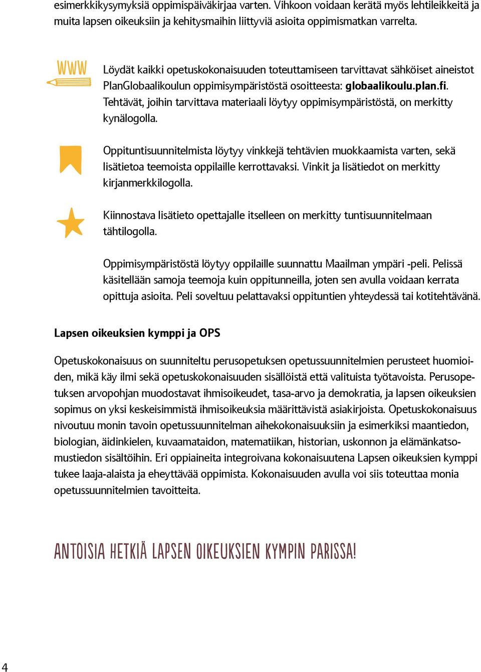 Tehtävät, joihin tarvittava materiaali löytyy oppimisympäristöstä, on merkitty kynälogolla.