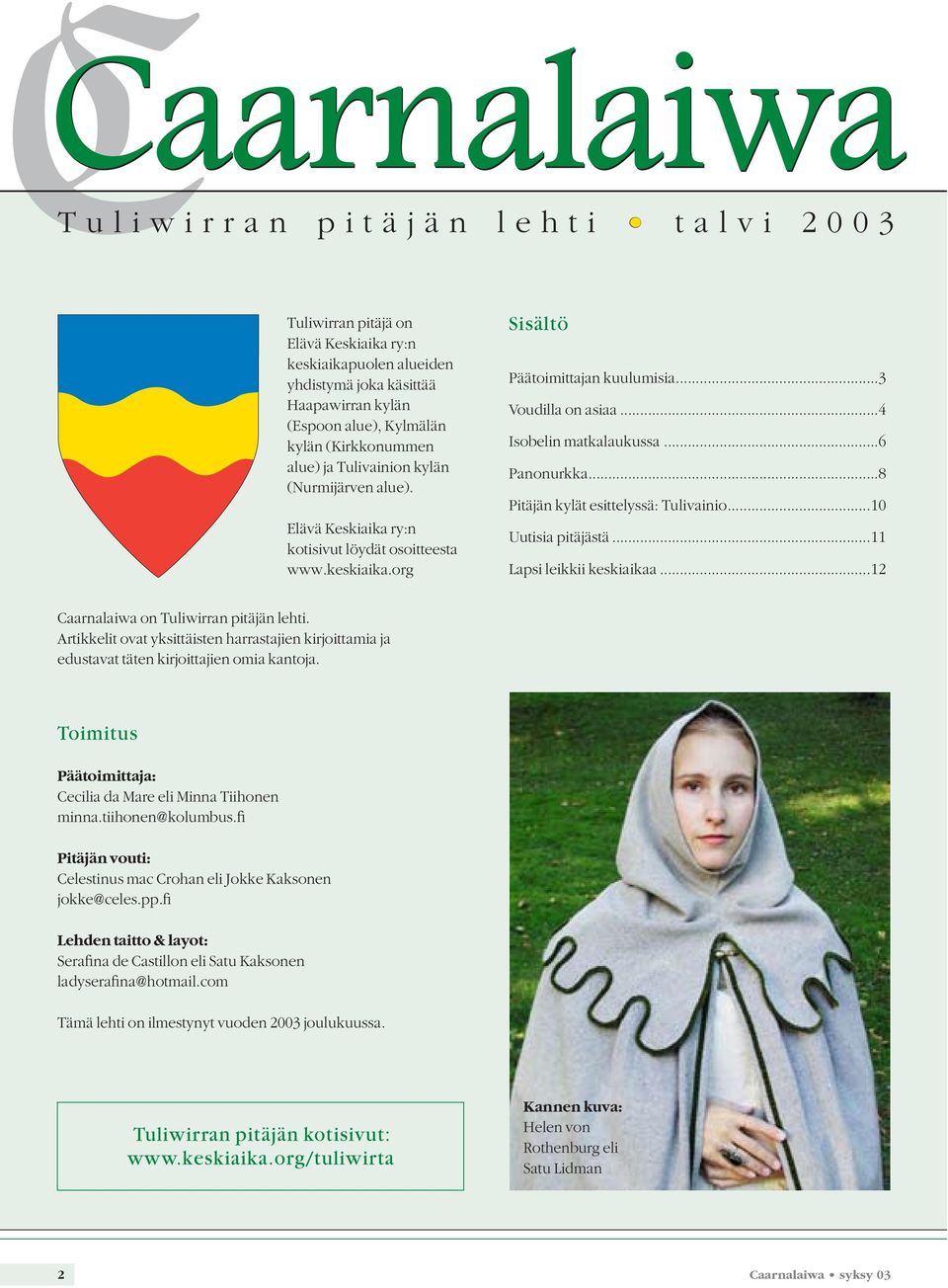 ..4 Isobelin matkalaukussa...6 Panonurkka...8 Pitäjän kylät esittelyssä: Tulivainio...10 Uutisia pitäjästä...11 Lapsi leikkii keskiaikaa...12 Caarnalaiwa on Tuliwirran pitäjän lehti.