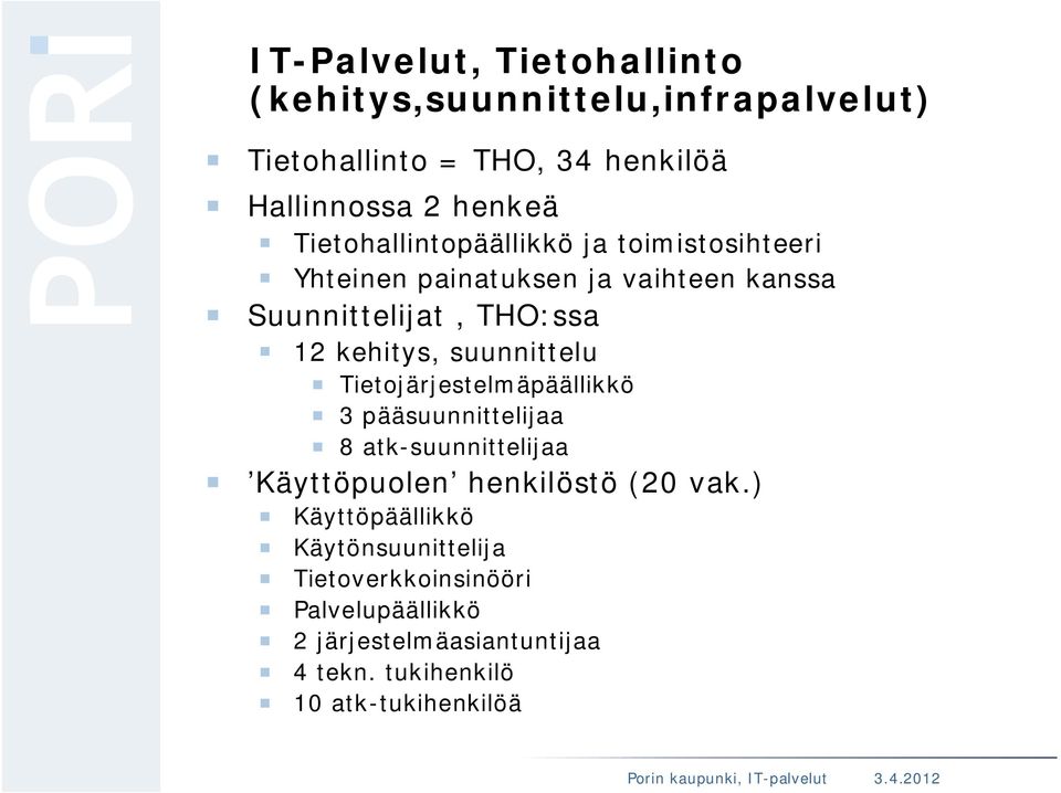 suunnittelu Tietojärjestelmäpäällikkö 3 pääsuunnittelijaa 8 atk-suunnittelijaa Käyttöpuolen henkilöstö (20 vak.