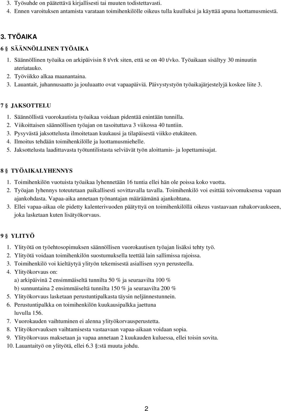 Päivystystyön työaikajärjestelyjä koskee liite 3. 7 JAKSOTTELU 1. Säännöllistä vuorokautista työaikaa voidaan pidentää enintään tunnilla. 2.