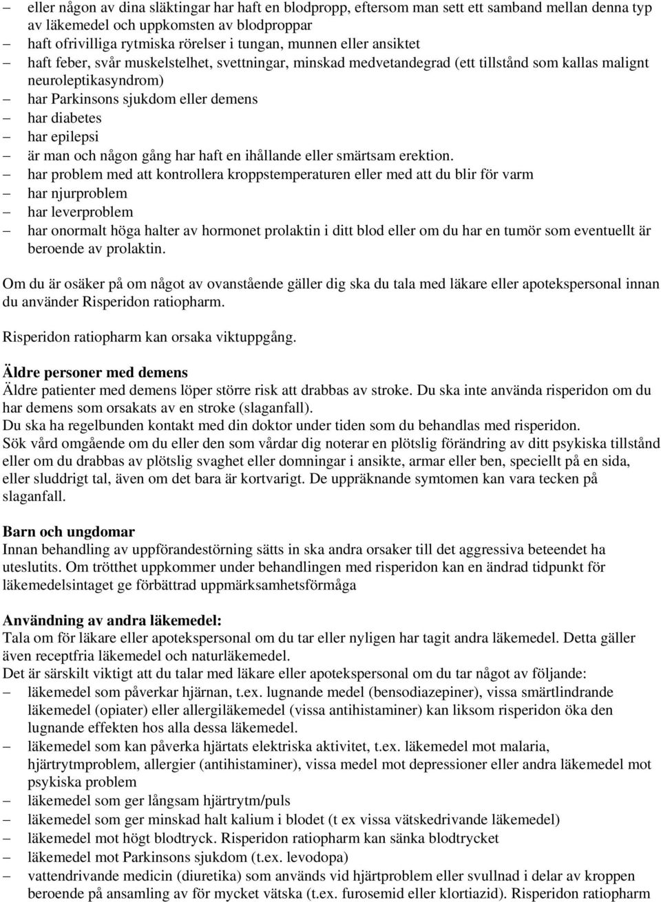 är man och någon gång har haft en ihållande eller smärtsam erektion.