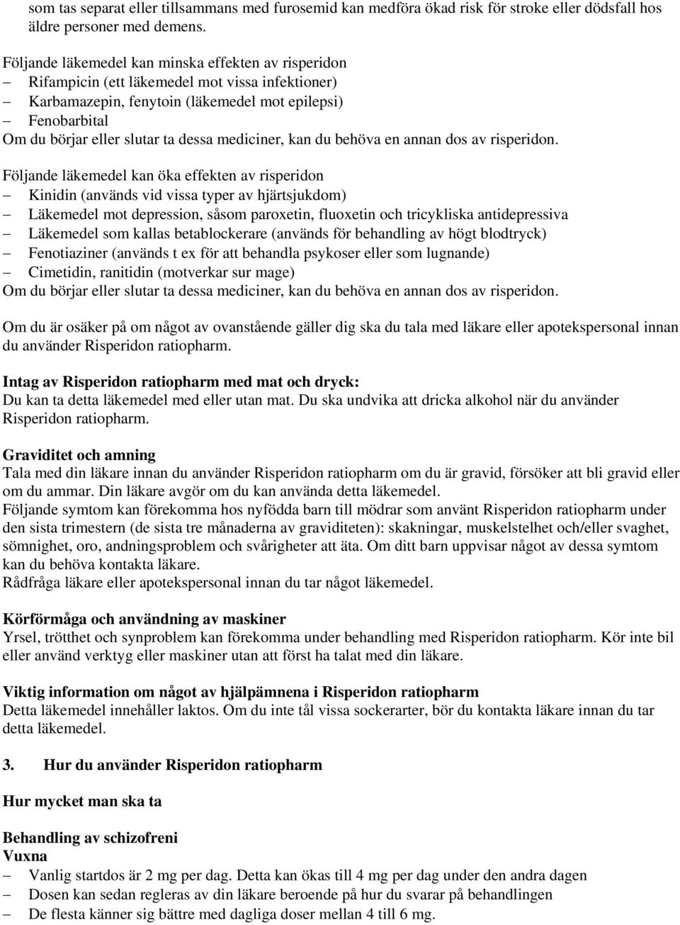 mediciner, kan du behöva en annan dos av risperidon.