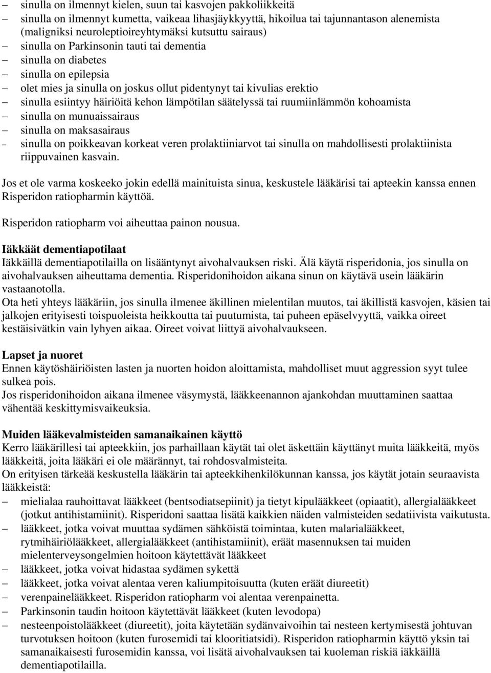lämpötilan säätelyssä tai ruumiinlämmön kohoamista sinulla on munuaissairaus sinulla on maksasairaus sinulla on poikkeavan korkeat veren prolaktiiniarvot tai sinulla on mahdollisesti prolaktiinista