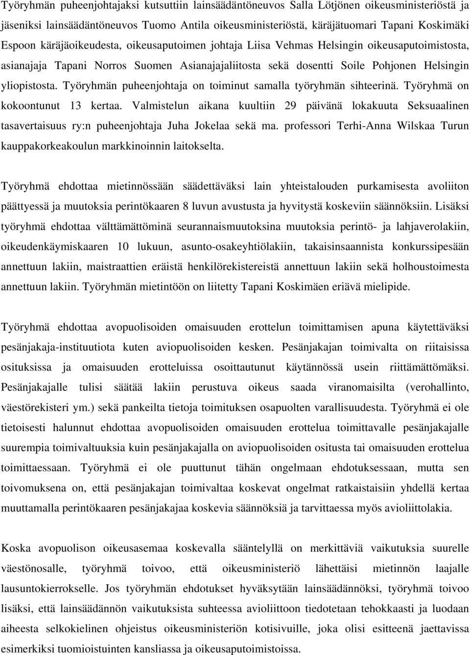 Työryhmän puheenjohtaja on toiminut samalla työryhmän sihteerinä. Työryhmä on kokoontunut 13 kertaa.