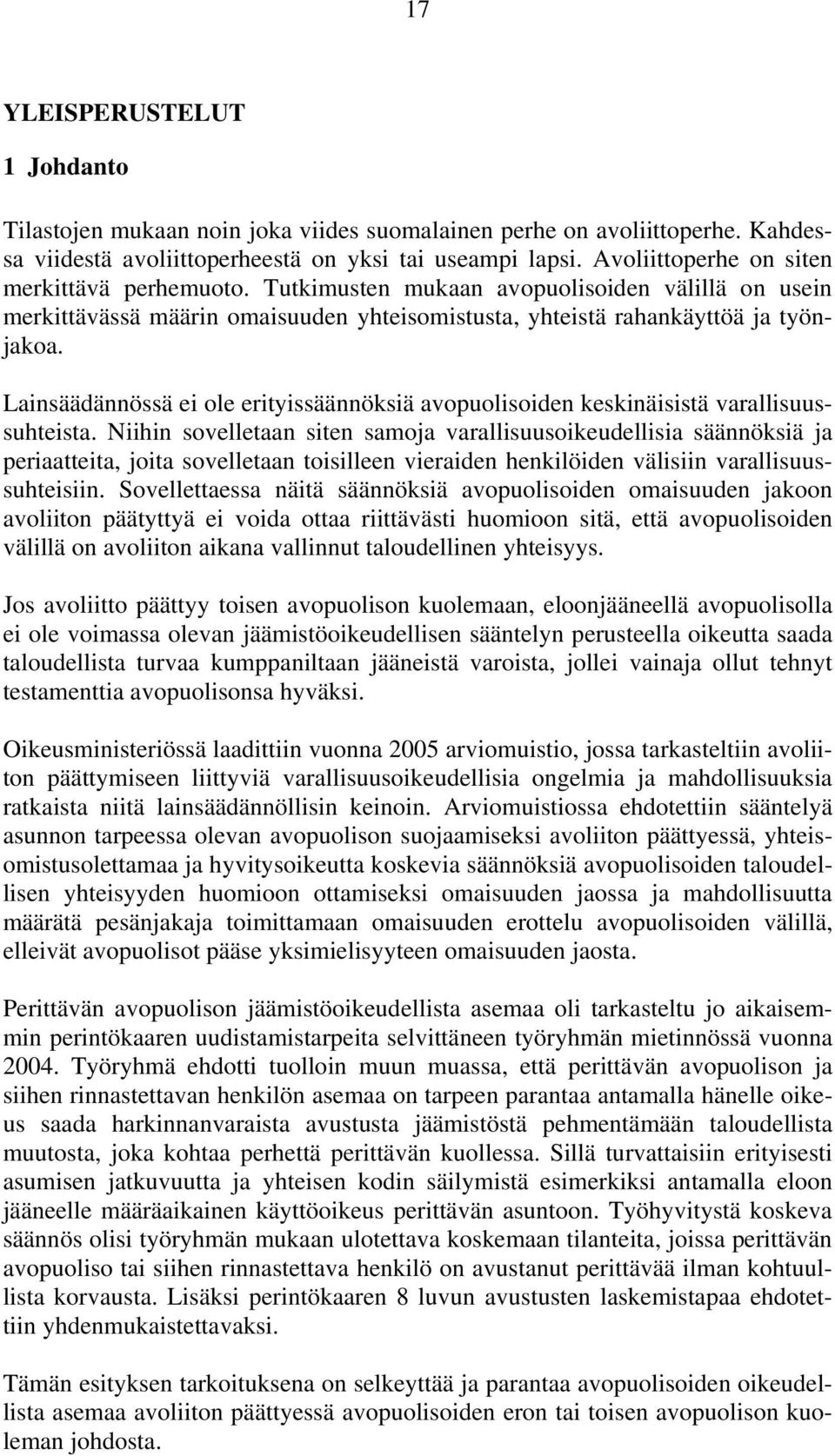 Lainsäädännössä ei ole erityissäännöksiä avopuolisoiden keskinäisistä varallisuussuhteista.