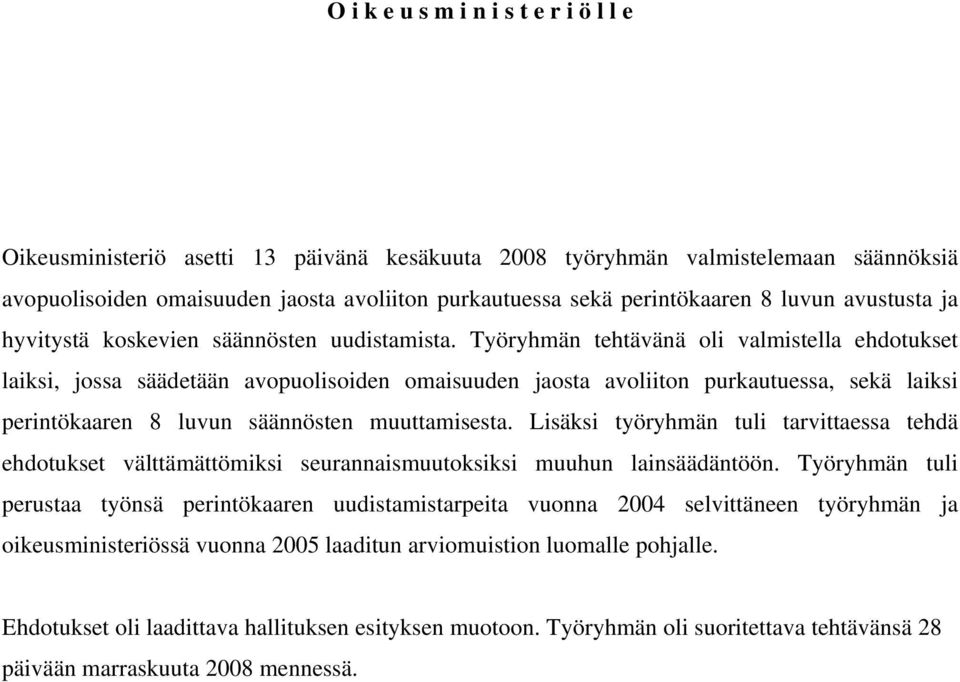 Työryhmän tehtävänä oli valmistella ehdotukset laiksi, jossa säädetään avopuolisoiden omaisuuden jaosta avoliiton purkautuessa, sekä laiksi perintökaaren 8 luvun säännösten muuttamisesta.