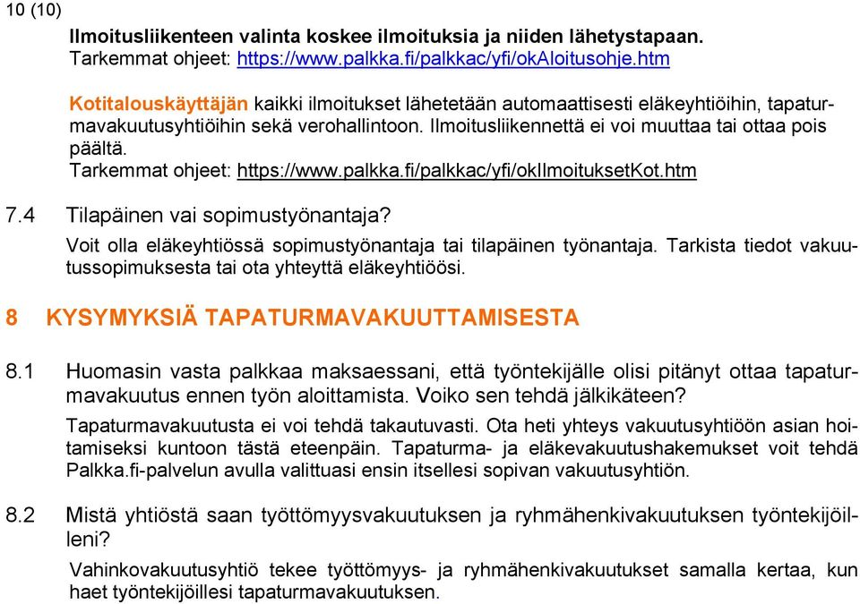 Tarkemmat ohjeet: https://www.palkka.fi/palkkac/yfi/okilmoituksetkot.htm 7.4 Tilapäinen vai sopimustyönantaja? Voit olla eläkeyhtiössä sopimustyönantaja tai tilapäinen työnantaja.