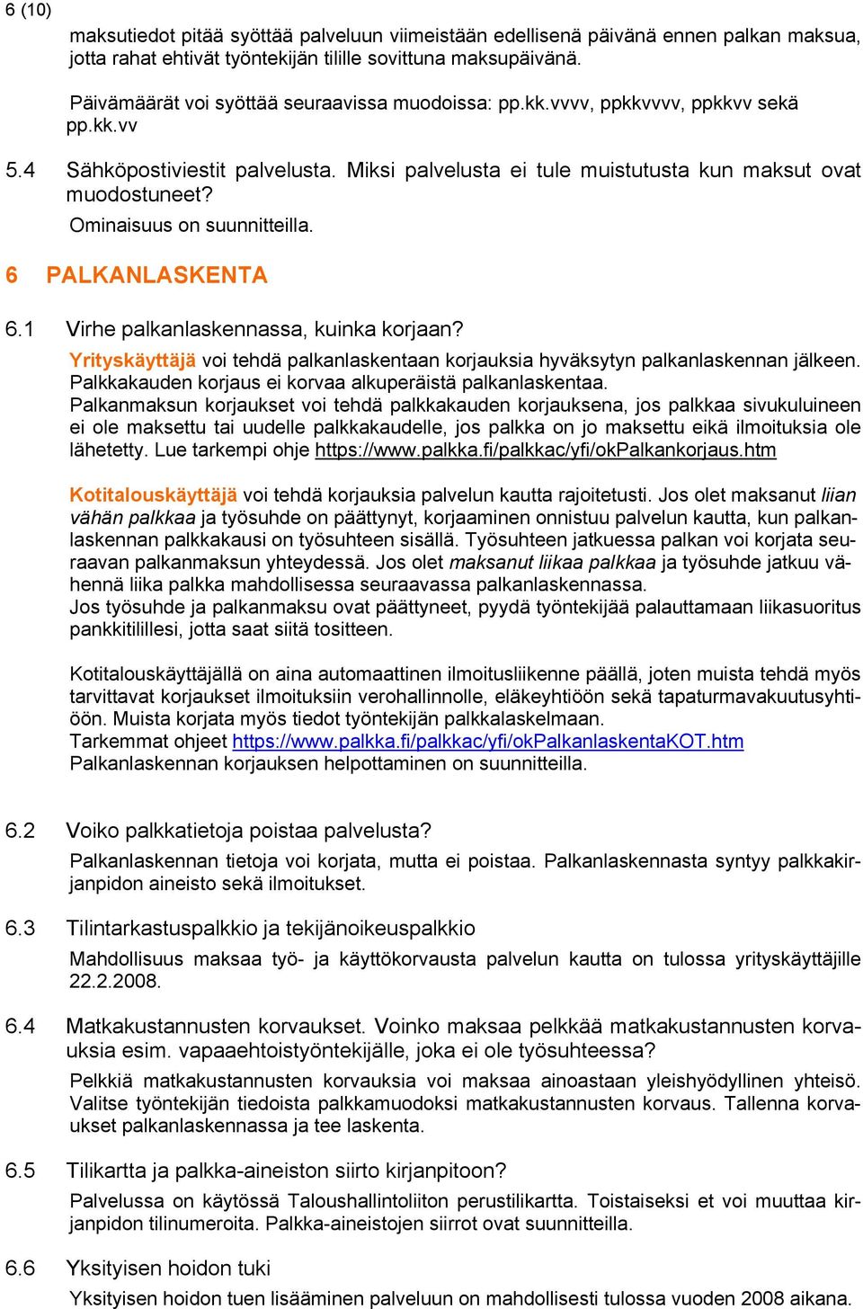 Ominaisuus on suunnitteilla. 6 PALKANLASKENTA 6.1 Virhe palkanlaskennassa, kuinka korjaan? Yrityskäyttäjä voi tehdä palkanlaskentaan korjauksia hyväksytyn palkanlaskennan jälkeen.