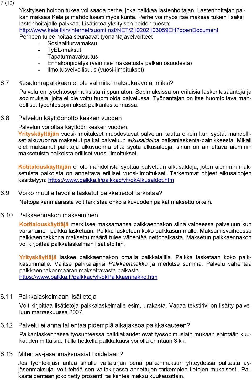 opendocument Perheen tulee hoitaa seuraavat työnantajavelvoitteet - Sosiaaliturvamaksu - TyEL-maksut - Tapaturmavakuutus - Ennakonpidätys (vain itse maksetusta palkan osuudesta) -