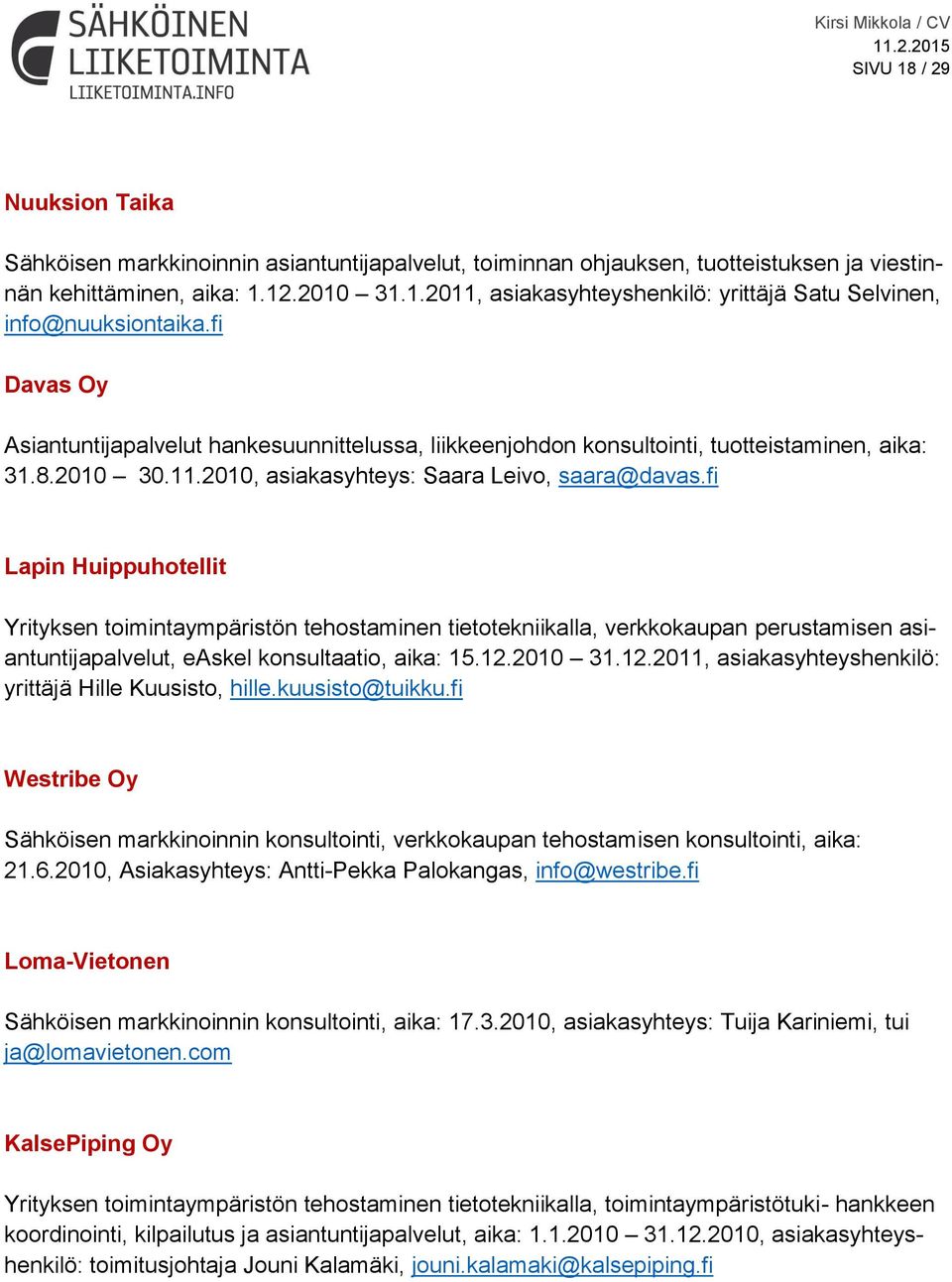 fi Lapin Huippuhotellit Yrityksen toimintaympäristön tehostaminen tietotekniikalla, verkkokaupan perustamisen asiantuntijapalvelut, easkel konsultaatio, aika: 15.12.