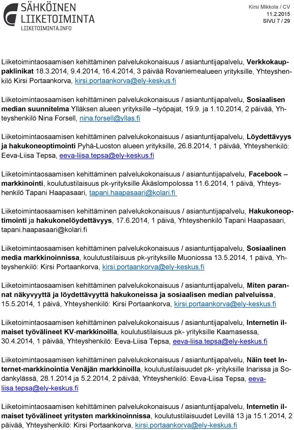 fi Liiketoimintaosaamisen kehittäminen palvelukokonaisuus / asiantuntijapalvelu, Sosiaalisen median suunnitelma Ylläksen alueen yrityksille työpajat, 19.9. ja 1.10.