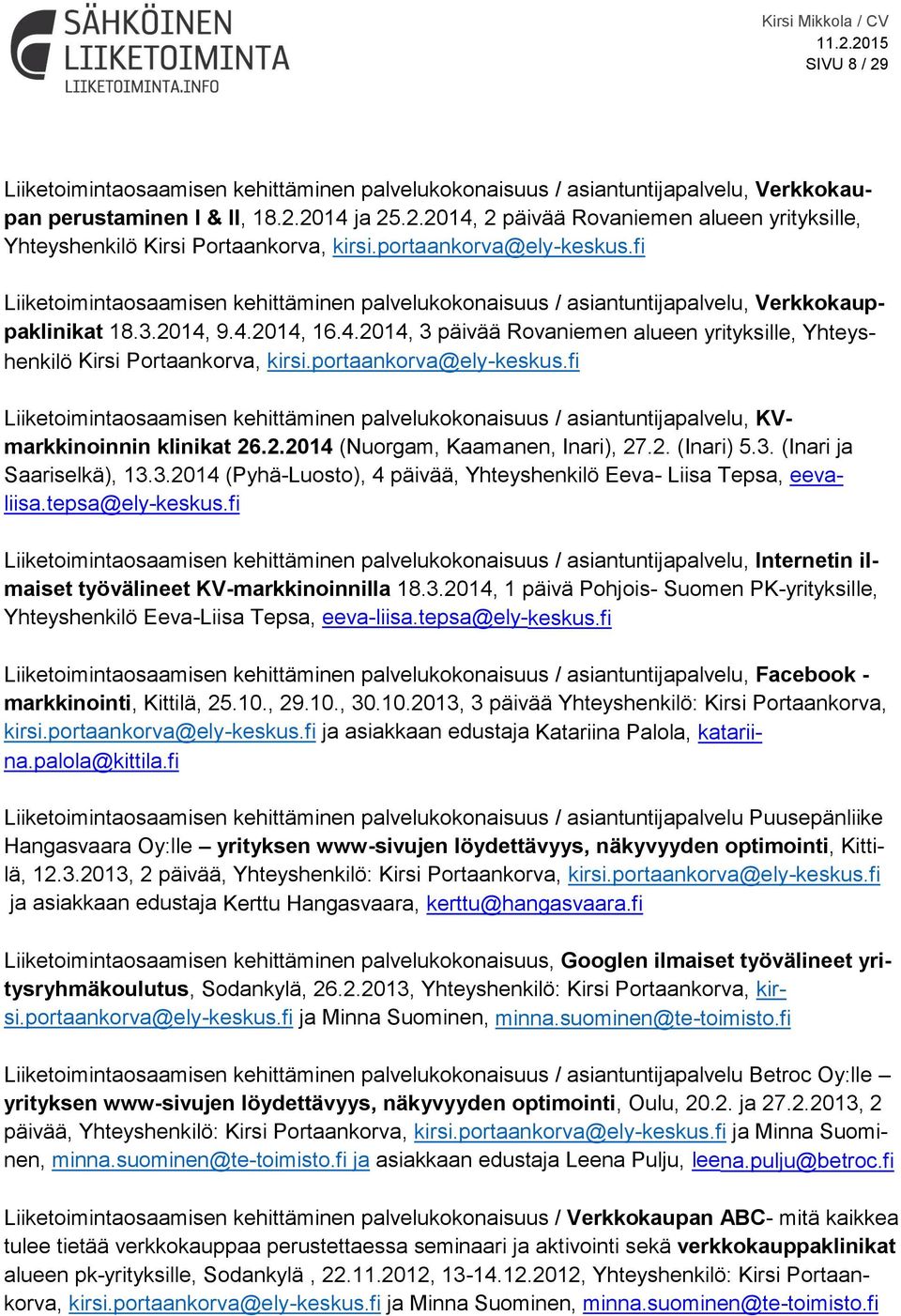 9.4.2014, 16.4.2014, 3 päivää Rovaniemen alueen yrityksille, Yhteyshenkilö Kirsi Portaankorva, kirsi.portaankorva@ely-keskus.