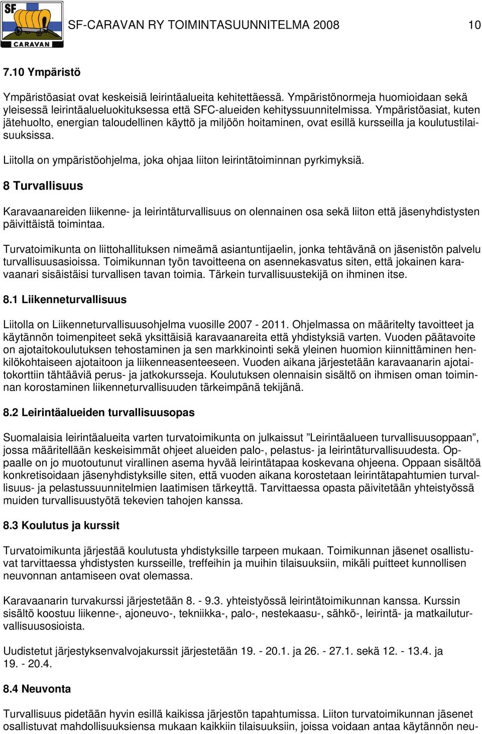 Ympäristöasiat, kuten jätehuolto, energian taloudellinen käyttö ja miljöön hoitaminen, ovat esillä kursseilla ja koulutustilaisuuksissa.