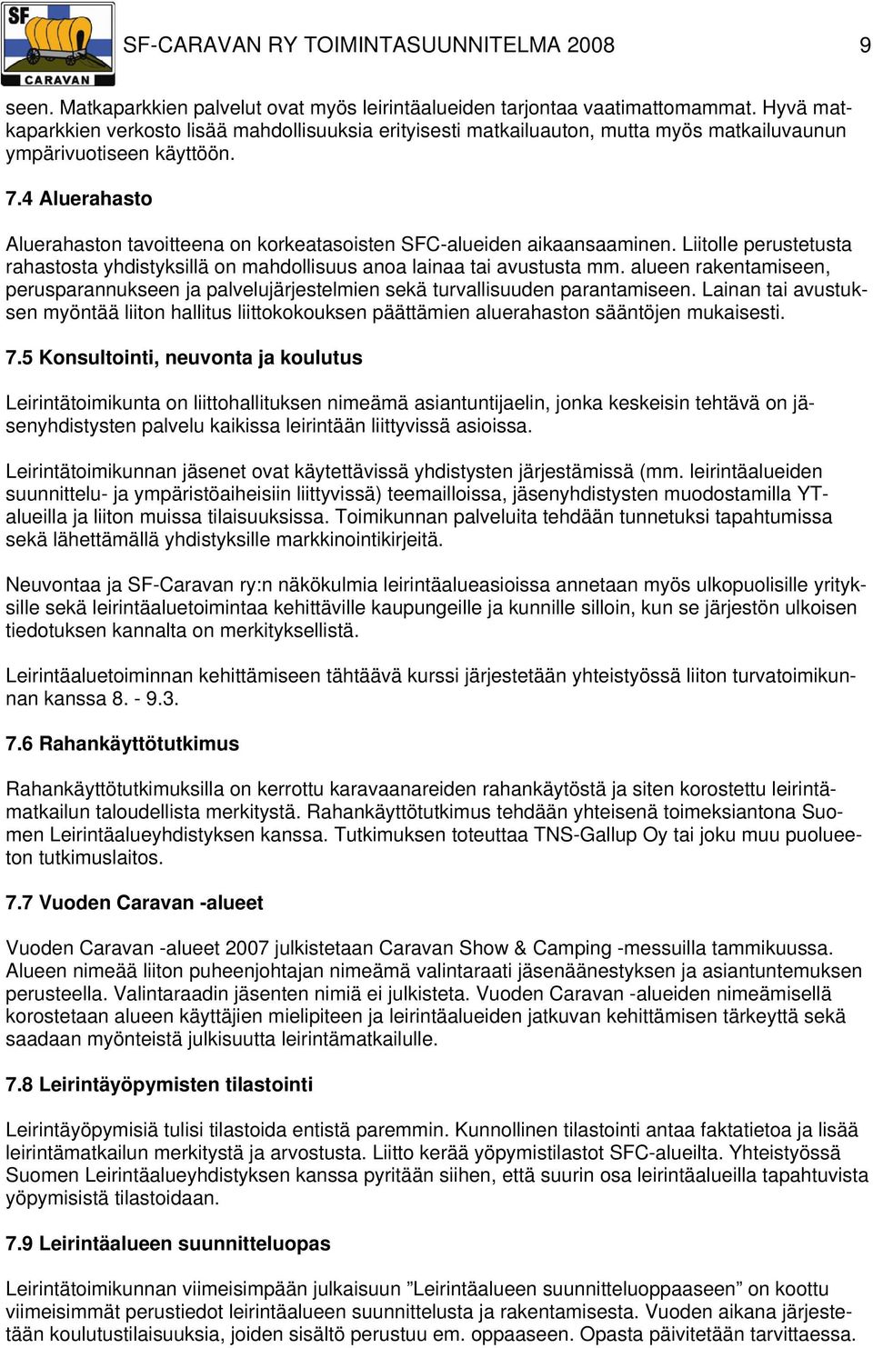 4 Aluerahasto Aluerahaston tavoitteena on korkeatasoisten SFC-alueiden aikaansaaminen. Liitolle perustetusta rahastosta yhdistyksillä on mahdollisuus anoa lainaa tai avustusta mm.