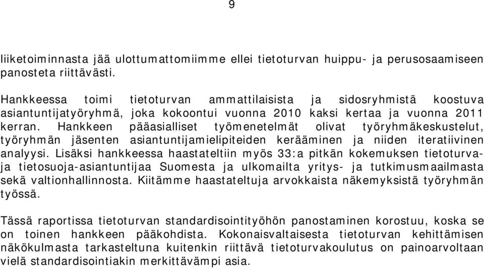 Hankkeen pääasialliset työmenetelmät olivat työryhmäkeskustelut, työryhmän jäsenten asiantuntijamielipiteiden kerääminen ja niiden iteratiivinen analyysi.