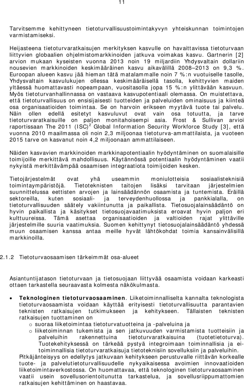 Gartnerin [2] arvion mukaan kyseisten vuonna 2013 noin 19 miljardiin Yhdysvaltain dollariin nousevien markkinoiden keskimääräinen kasvu aikavälillä 2008 2013 on 9,3 %.