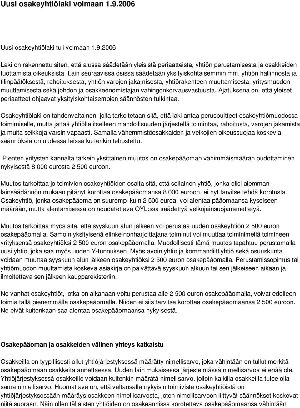 yhtiön hallinnosta ja tilinpäätöksestä, rahoituksesta, yhtiön varojen jakamisesta, yhtiörakenteen muuttamisesta, yritysmuodon muuttamisesta sekä johdon ja osakkeenomistajan vahingonkorvausvastuusta.