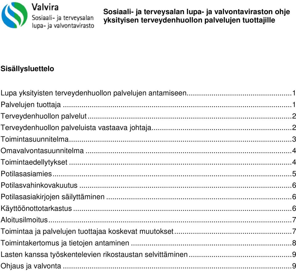 .. 4 Toimintaedellytykset... 4 Potilasasiamies... 5 Potilasvahinkovakuutus... 6 Potilasasiakirjojen säilyttäminen... 6 Käyttöönottotarkastus... 6 Aloitusilmoitus.