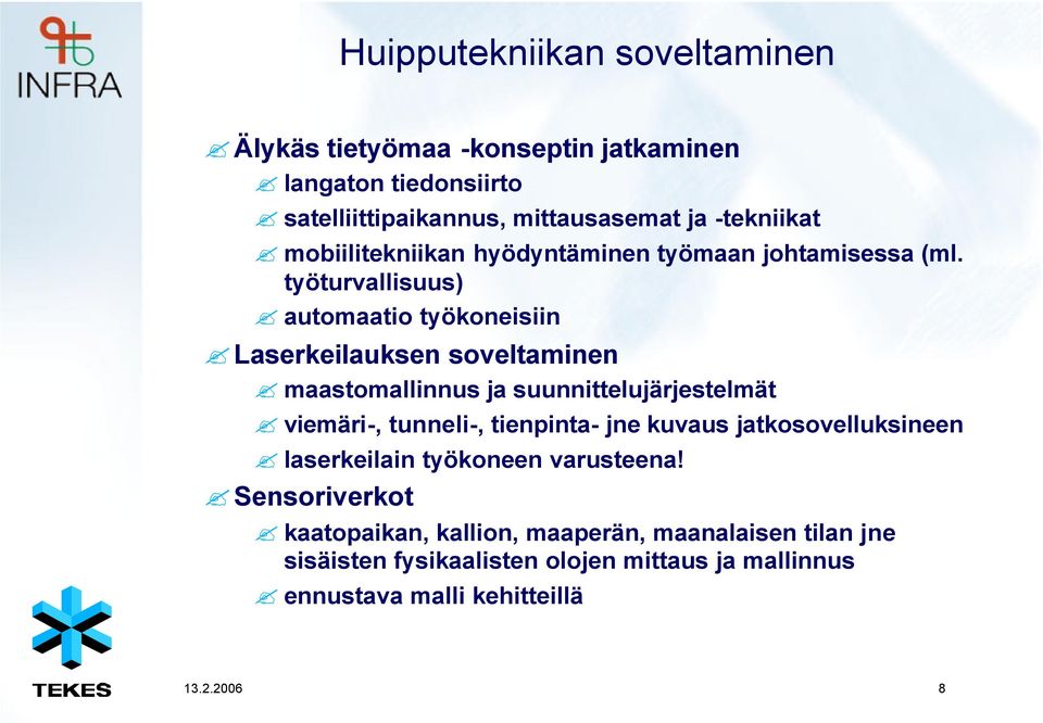 työturvallisuus) automaatio työkoneisiin Laserkeilauksen soveltaminen maastomallinnus ja suunnittelujärjestelmät viemäri-, tunneli-,