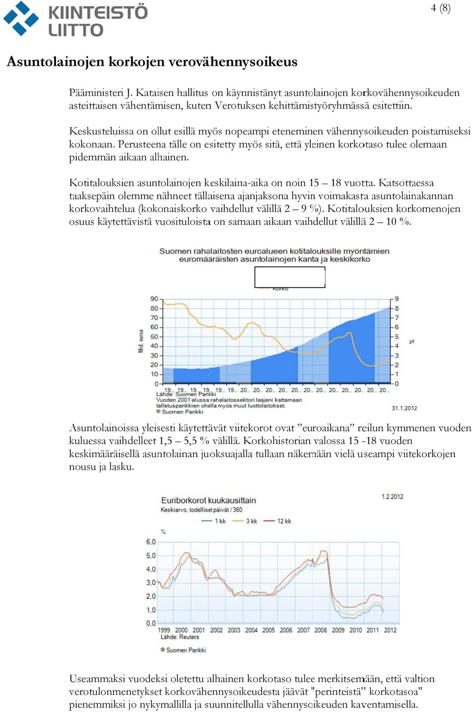 Keskusteluissa on ollut esillä myös nopeampi eteneminen vähennysoikeuden poistamiseks si kokonaan.