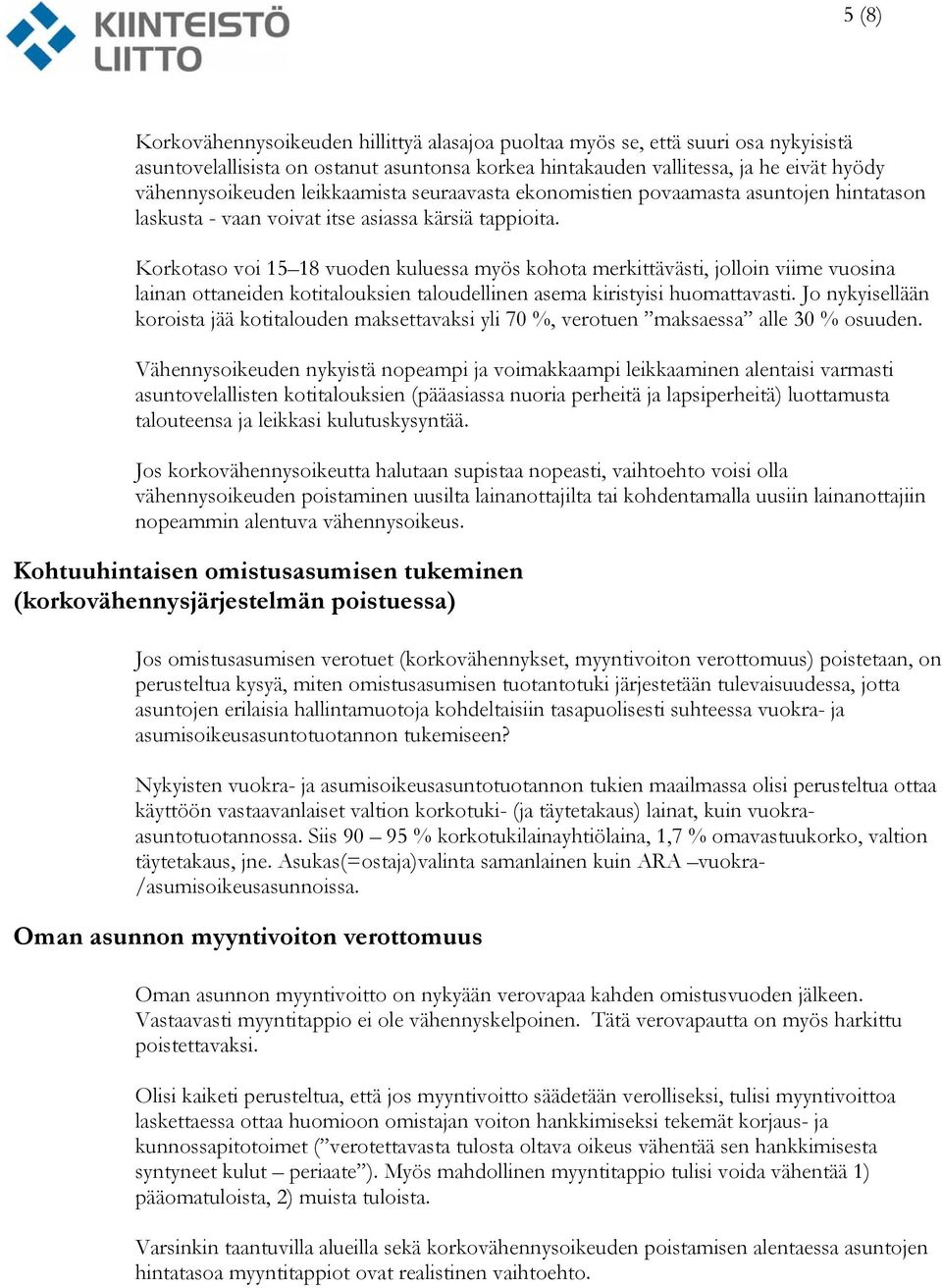 Korkotaso voi 15 18 vuoden kuluessa myös kohota merkittävästi, jolloin viime vuosina lainan ottaneiden kotitalouksien taloudellinen asema kiristyisi huomattavasti.