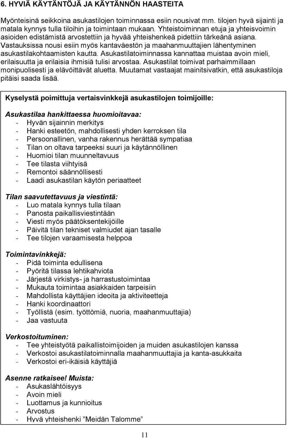 Vastauksissa nousi esiin myös kantaväestön ja maahanmuuttajien lähentyminen asukastilakohtaamisten kautta.