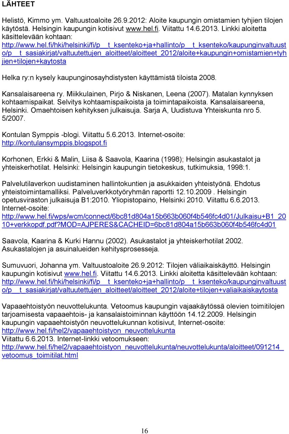 fi/hki/helsinki/fi/p t_ksenteko+ja+hallinto/p t_ksenteko/kaupunginvaltuust o/p t_sasiakirjat/valtuutettujen_aloitteet/aloitteet_2012/aloite+kaupungin+omistamien+tyh jien+tilojen+kaytosta Helka ry:n