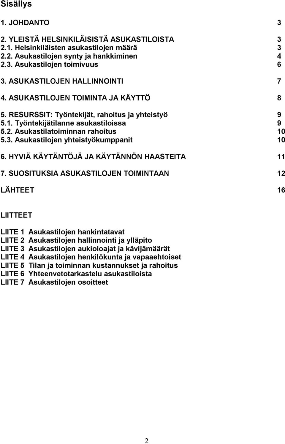 Asukastilojen yhteistyökumppanit 10 6. HYVIÄ KÄYTÄNTÖJÄ JA KÄYTÄNNÖN HAASTEITA 11 7.