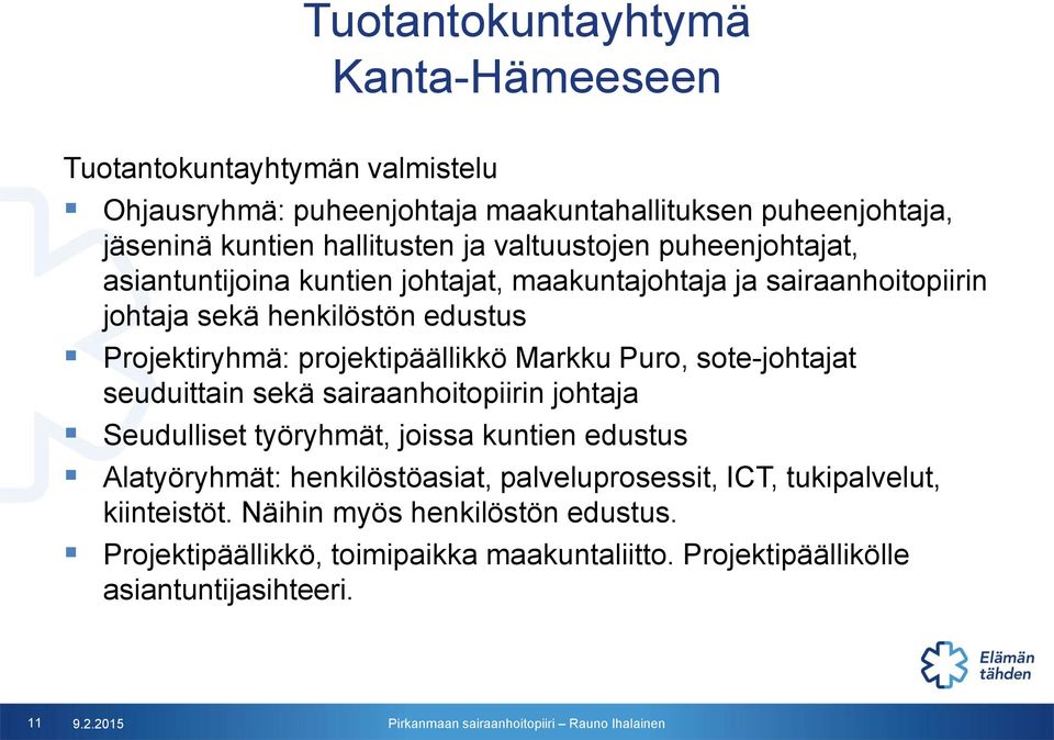 projektipäällikkö Markku Puro, sote-johtajat seuduittain sekä sairaanhoitopiirin johtaja Seudulliset työryhmät, joissa kuntien edustus Alatyöryhmät:
