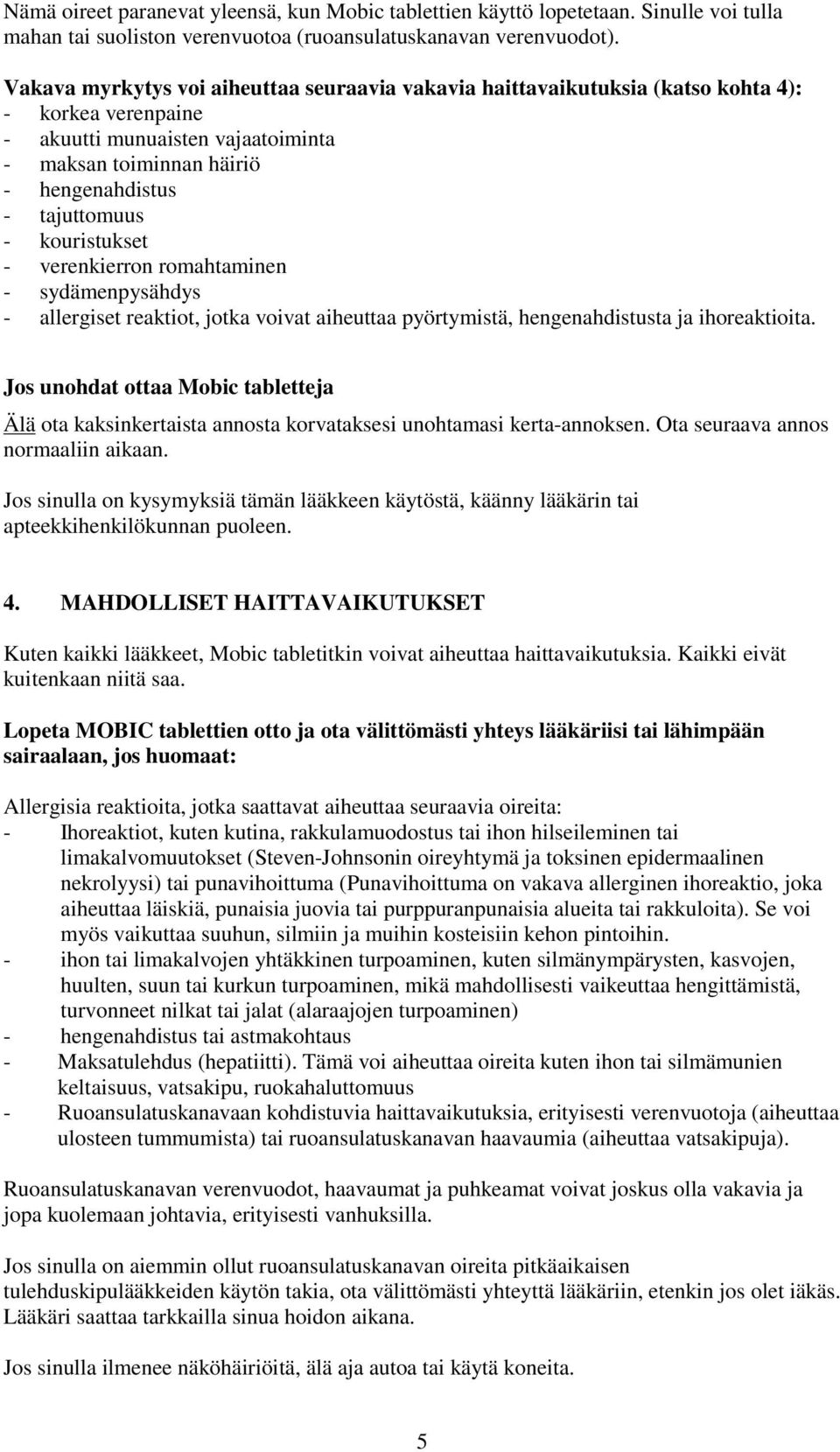 kouristukset - verenkierron romahtaminen - sydämenpysähdys - allergiset reaktiot, jotka voivat aiheuttaa pyörtymistä, hengenahdistusta ja ihoreaktioita.