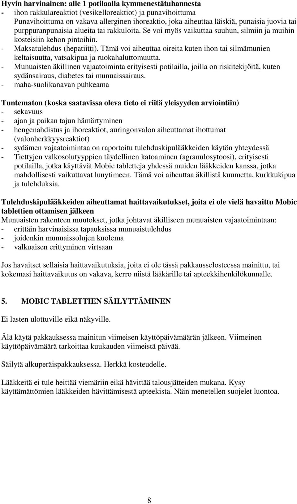 Tämä voi aiheuttaa oireita kuten ihon tai silmämunien keltaisuutta, vatsakipua ja ruokahaluttomuutta.