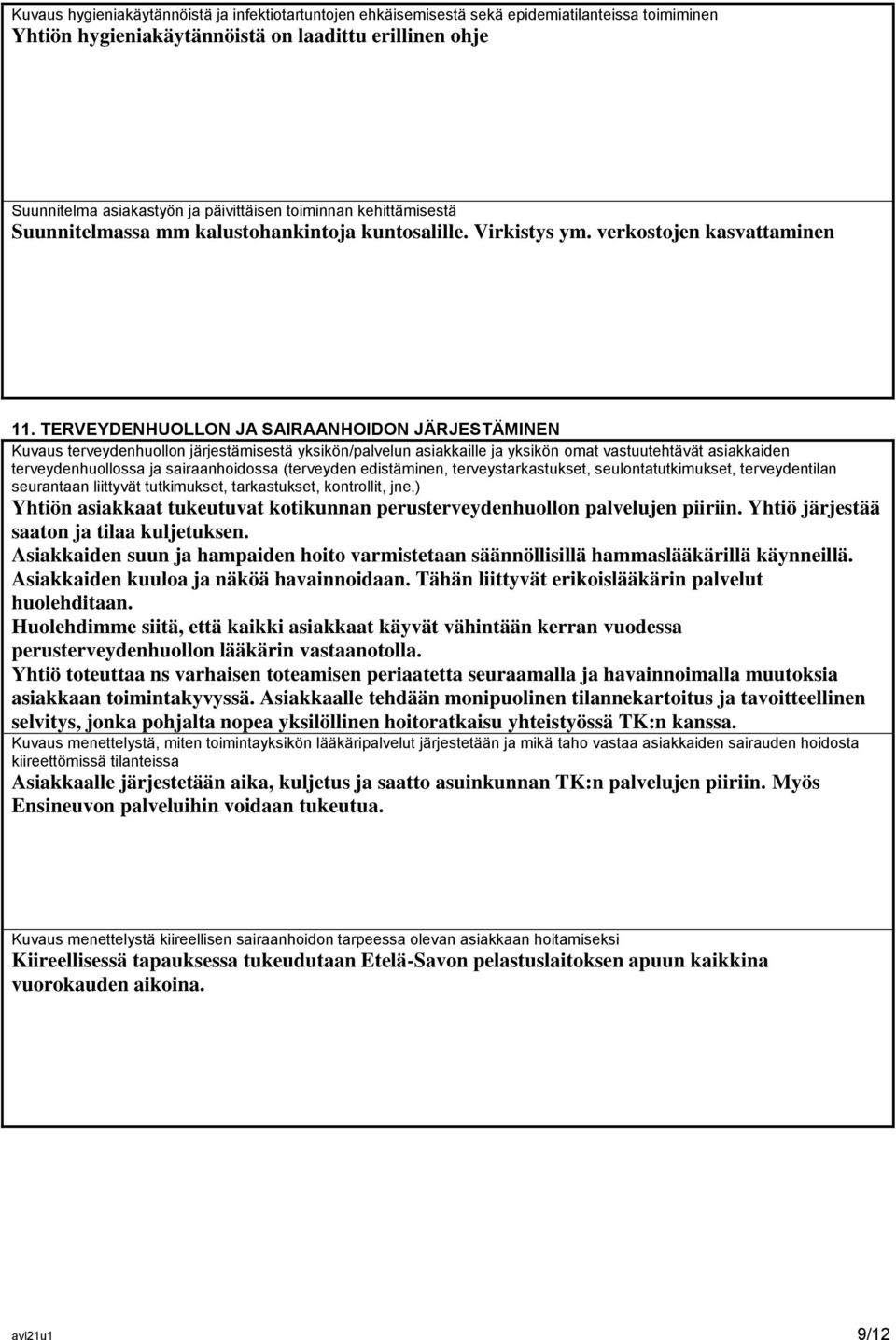 TERVEYDENHUOLLON JA SAIRAANHOIDON JÄRJESTÄMINEN Kuvaus terveydenhuollon järjestämisestä yksikön/palvelun asiakkaille ja yksikön omat vastuutehtävät asiakkaiden terveydenhuollossa ja sairaanhoidossa