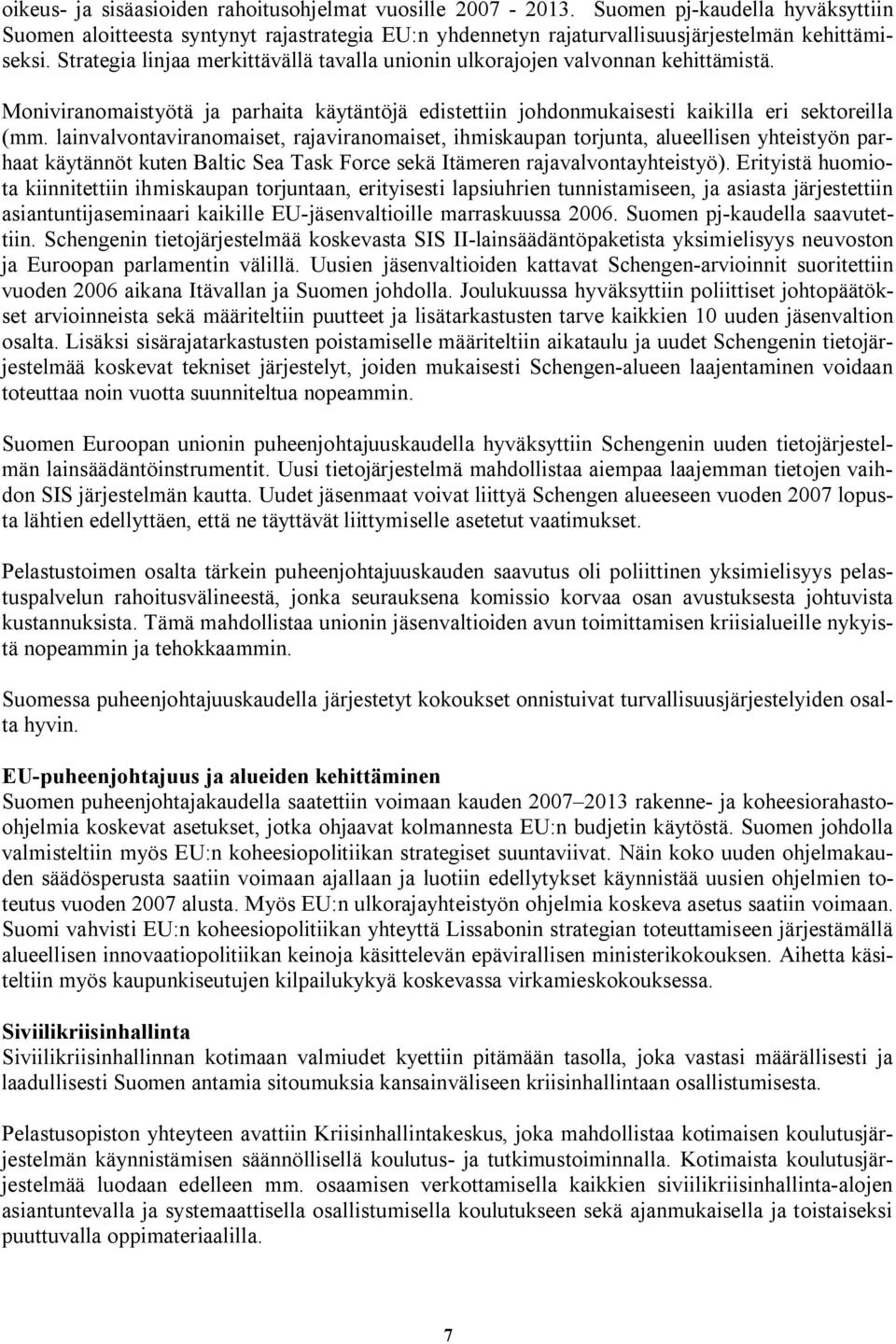 lainvalvontaviranomaiset, rajaviranomaiset, ihmiskaupan torjunta, alueellisen yhteistyön parhaat käytännöt kuten Baltic Sea Task Force sekä Itämeren rajavalvontayhteistyö).