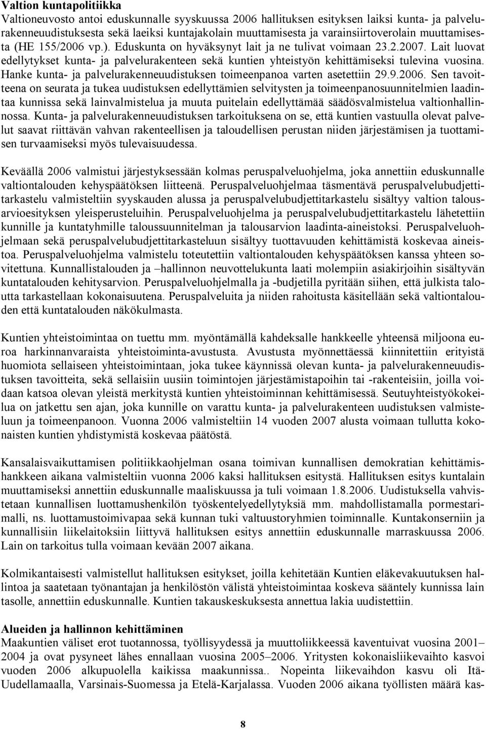 Lait luovat edellytykset kunta- ja palvelurakenteen sekä kuntien yhteistyön kehittämiseksi tulevina vuosina. Hanke kunta- ja palvelurakenneuudistuksen toimeenpanoa varten asetettiin 29.9.2006.